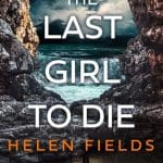 The Last Girl to Die, Helen Fields