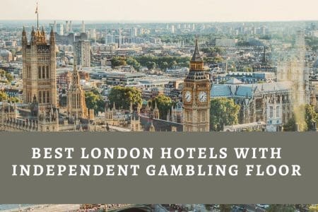 Best London Hotels With Independent Gambling Floor