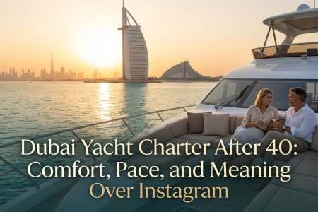 Dubai Yacht Charter After 40: Comfort, Pace, and Meaning Over Instagram